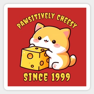 Positively cheesy since 1999 Magnet